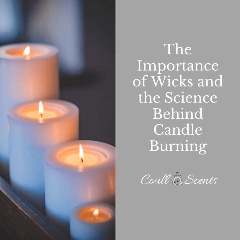 The Importance of Wicks and the Science Behind Candle Burning Coull Scents